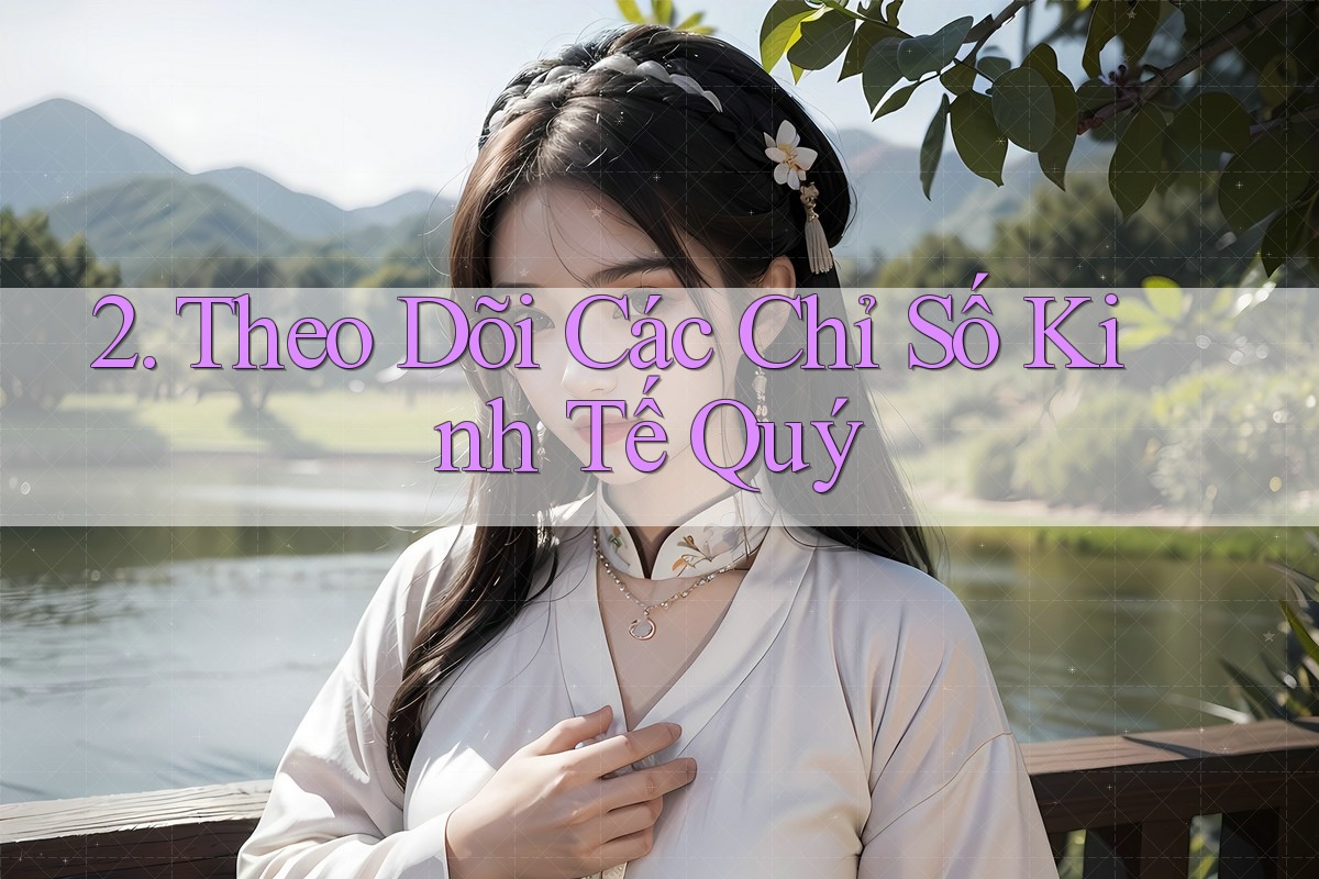 2. Theo Dõi Các Chỉ Số Kinh Tế Quý 2. Theo Dõi Các Chỉ Số Kinh Tế Quý