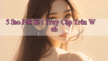 5 sao f88 số 1 truy cập trên web