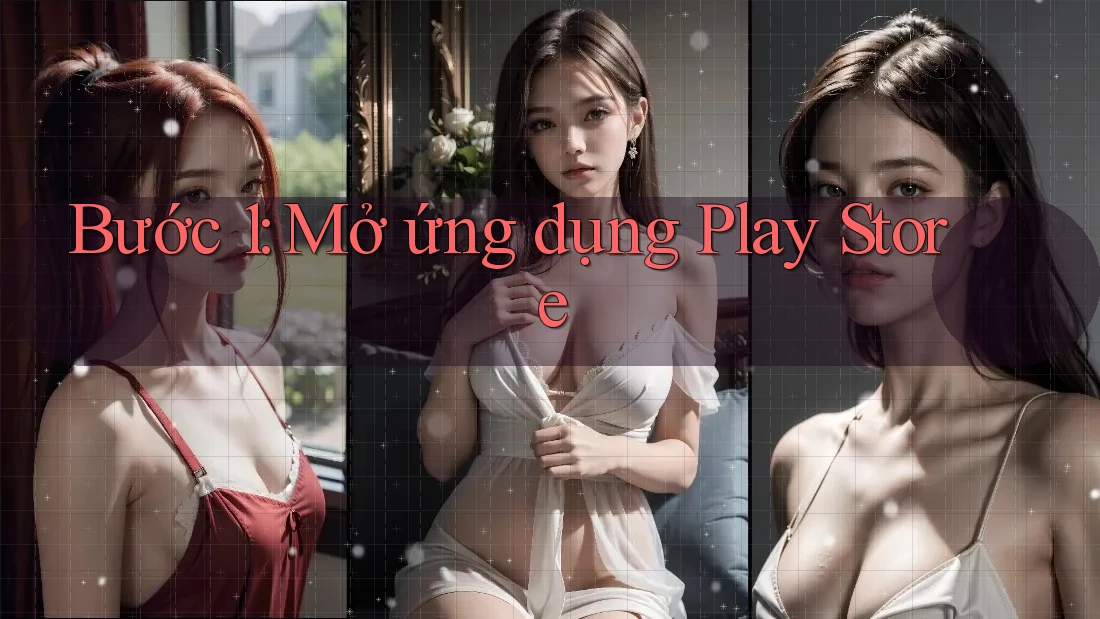 Bước 1: Mở ứng dụng Play Store