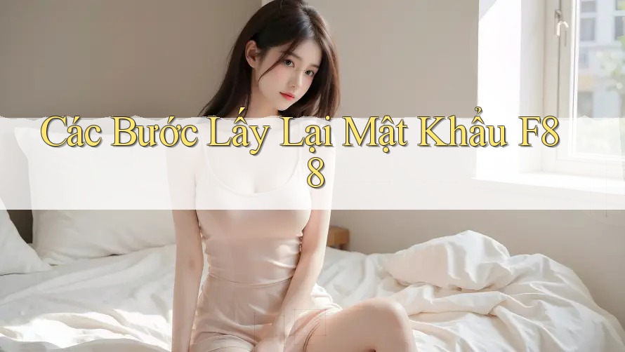 Các Bước Lấy Lại Mật Khẩu F88