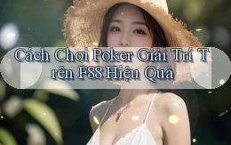 cách chơi poker giải trí trên f88 hiệu quả