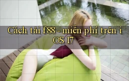 Cách tải f88   miễn phí trên iOS 17