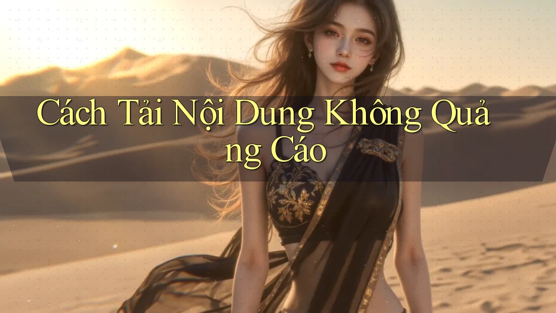 Cách Tải Nội Dung Không Quảng Cáo