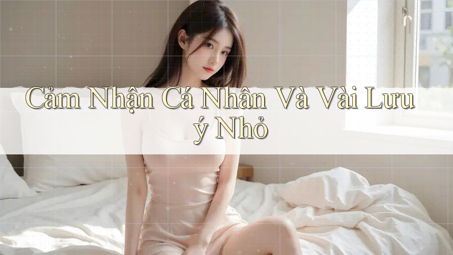 Cảm Nhận Cá Nhân Và Vài Lưu ý Nhỏ Cảm Nhận Cá Nhân Và Vài Lưu ý Nhỏ
