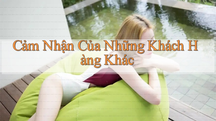 Cảm Nhận Của Những Khách Hàng Khác