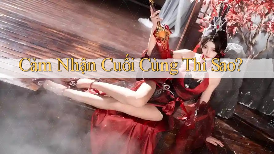 Cảm Nhận Cuối Cùng Thì Sao?