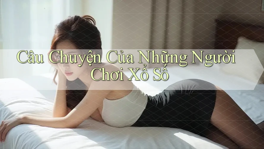 Câu Chuyện Của Những Người Chơi Xổ Số