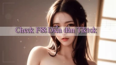 check f88 diễn đàn tiktok