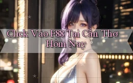 click vào f88 tại Cần Thơ hôm nay
