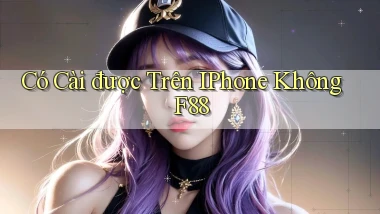 Có cài được trên iPhone không f88