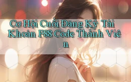 cơ hội cuối đăng ký tài khoản f88 code thành viên