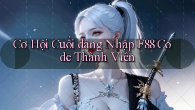 cơ hội cuối đăng nhập f88 code thành viên