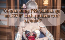 Có nên dùng F88 khách quan iOS 17 kinh nghiệm xương máu