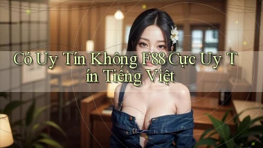 có uy tín không f88 cực uy tín tiếng việt