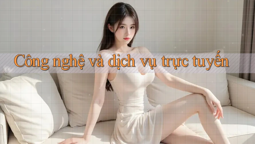 Công nghệ và dịch vụ trực tuyến