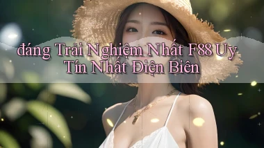 đáng trải nghiệm nhất f88 uy tín nhất Điện Biên