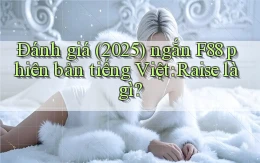 đánh giá (2025) ngắn F88 phiên bản tiếng Việt raise là gì