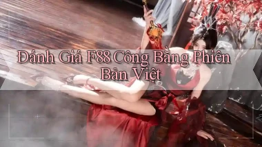 đánh giá f88 công bằng phiên bản việt