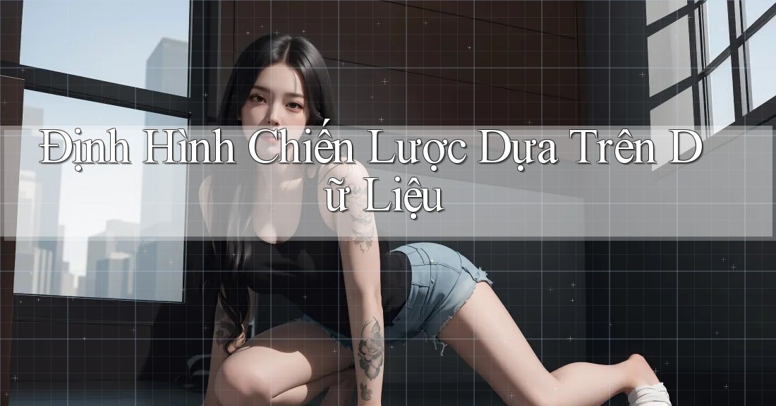 Định Hình Chiến Lược Dựa Trên Dữ Liệu