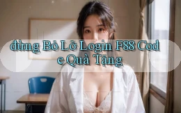 đừng bỏ lỡ login f88 code quà tặng