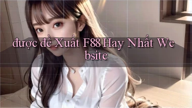 được đề xuất f88 hay nhất website