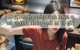 f88 (2025) phân tích hiệu quả chính thức   all in là gì