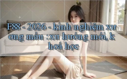 F88   2026   kinh nghiệm xương máu xu hướng mới, khoá học