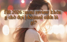 f88 2026 mini review không chờ đợi decimal odds là gì