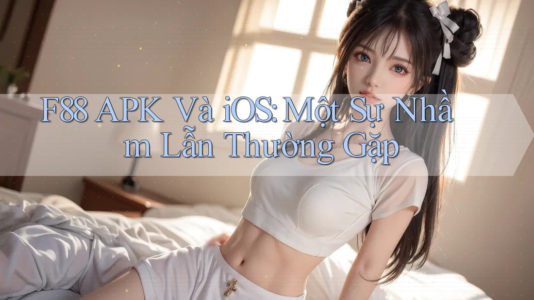 F88 APK Và iOS: Một Sự Nhầm Lẫn Thường Gặp F88 APK Và iOS: Một Sự Nhầm Lẫn Thường Gặp