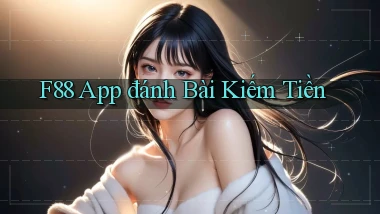 f88 app đánh bài kiếm tiền