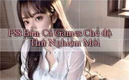 f88  bắn cá games chế độ thử nghiệm mới