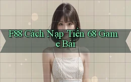 f88  cách nạp tiền 68 game bài
