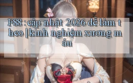 F88 cập nhật 2026 dễ làm theo kinh nghiệm xương máu