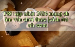 F88 cập nhật 2026 mạng chậm vẫn chơi được cách tránh scam
