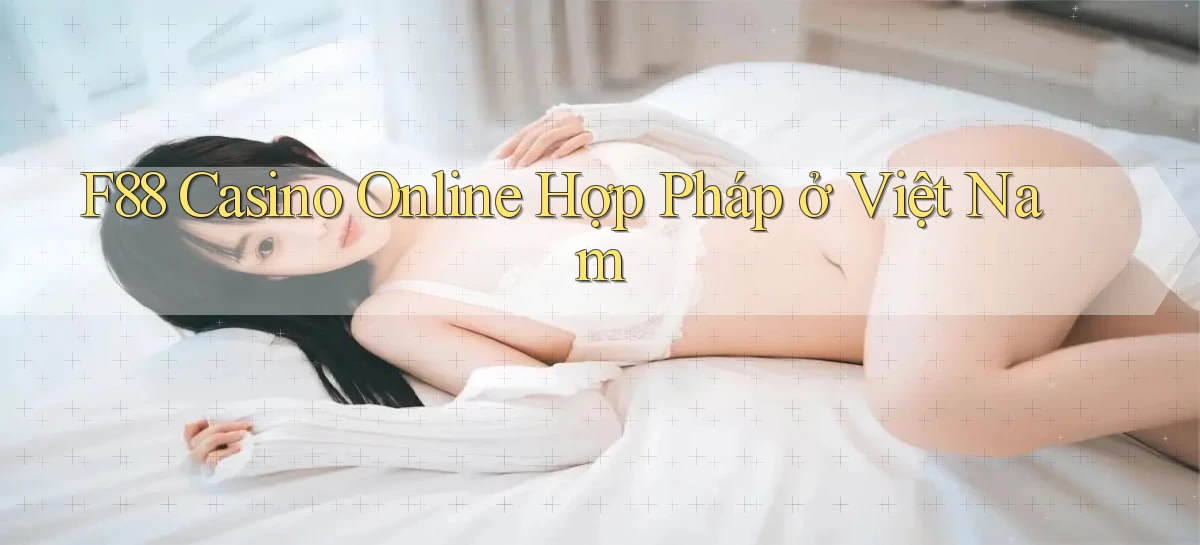 f88 casino online hợp pháp ở việt nam