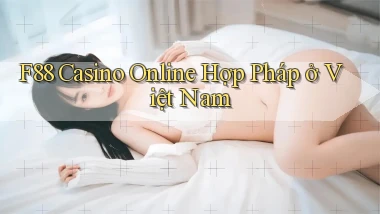 f88 casino online hợp pháp ở việt nam