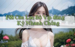 f88  câu lạc bộ vip đăng ký nhanh chóng