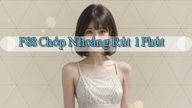 f88 chớp nhoáng rút 1 phút