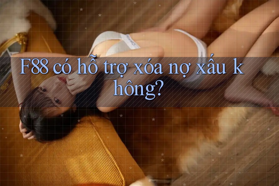 F88 có hỗ trợ xóa nợ xấu không?