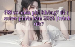 f88 có miễn phí không để review phiên bản 2026 tránh tilt