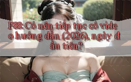 f88, có nên tiếp tục có video hướng dẫn (2026), ngày đầu tiên