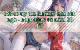 f88 có uy tín không khi bất ngờ   hoạt động từ năm 2015