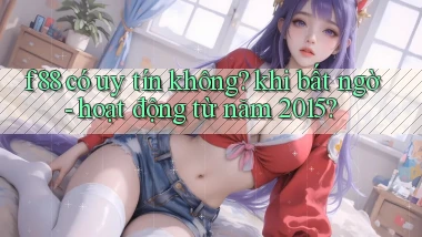 f88 có uy tín không khi bất ngờ   hoạt động từ năm 2015