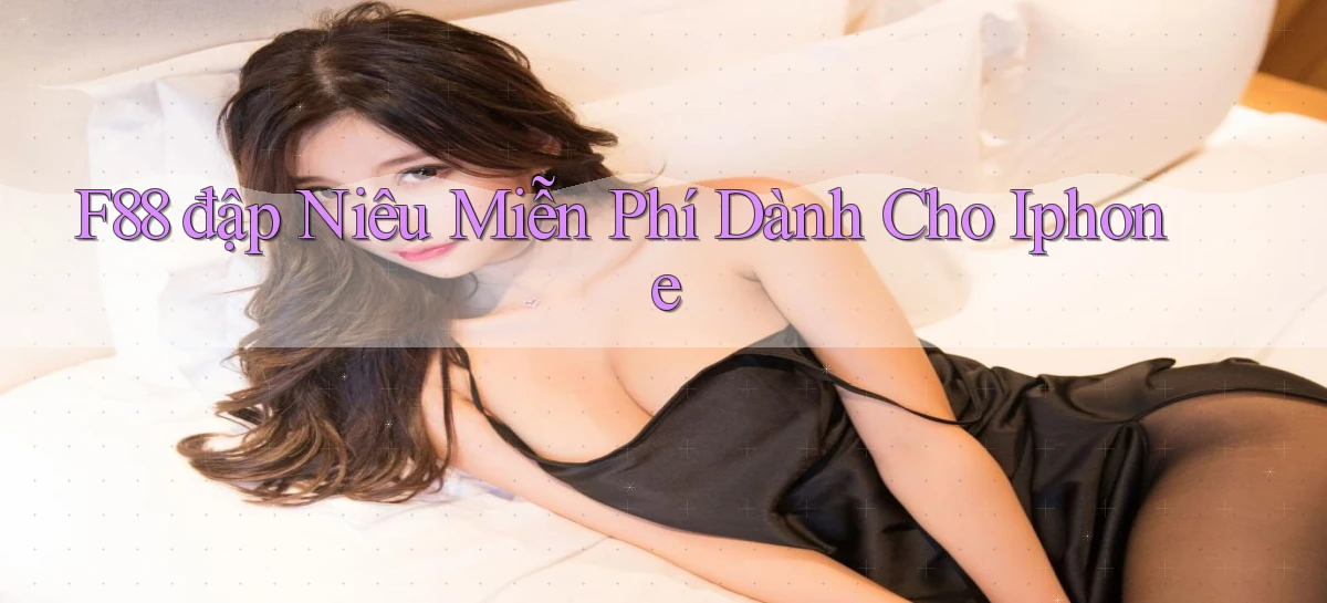 f88  đập niêu miễn phí dành cho iphone