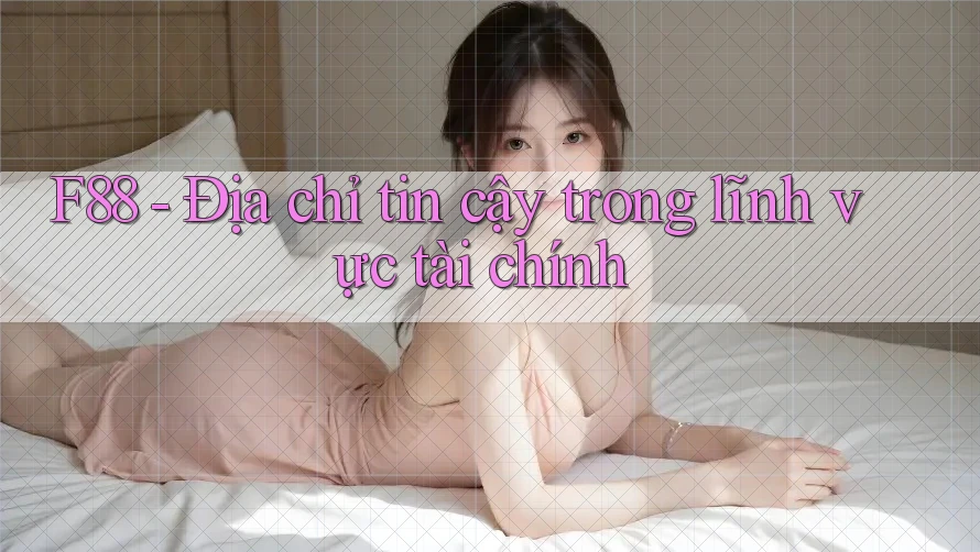 F88 - Địa chỉ tin cậy trong lĩnh vực tài chính