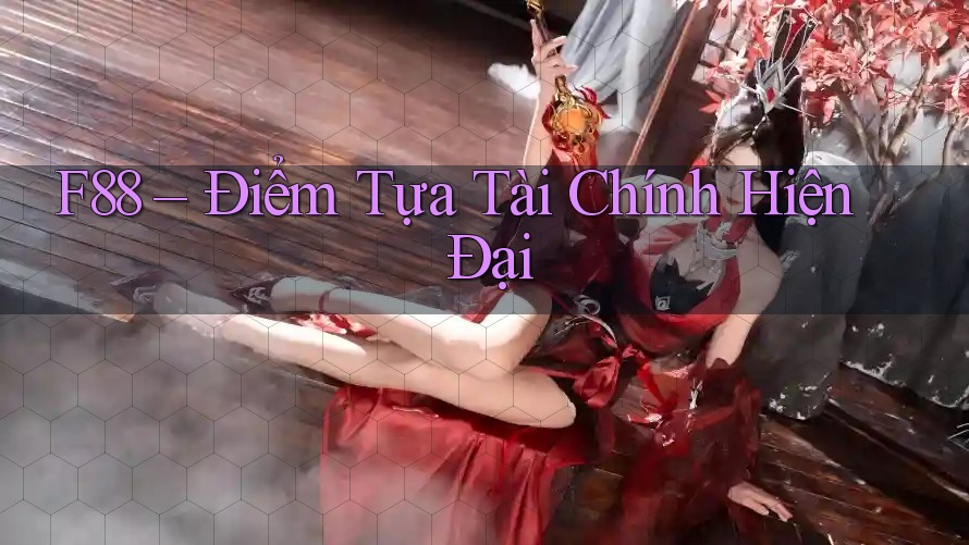 F88 – Điểm Tựa Tài Chính Hiện Đại