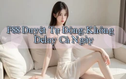 f88 duyệt tự động không delay cả ngày
