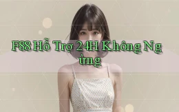 f88  hỗ trợ 24h không ngừng