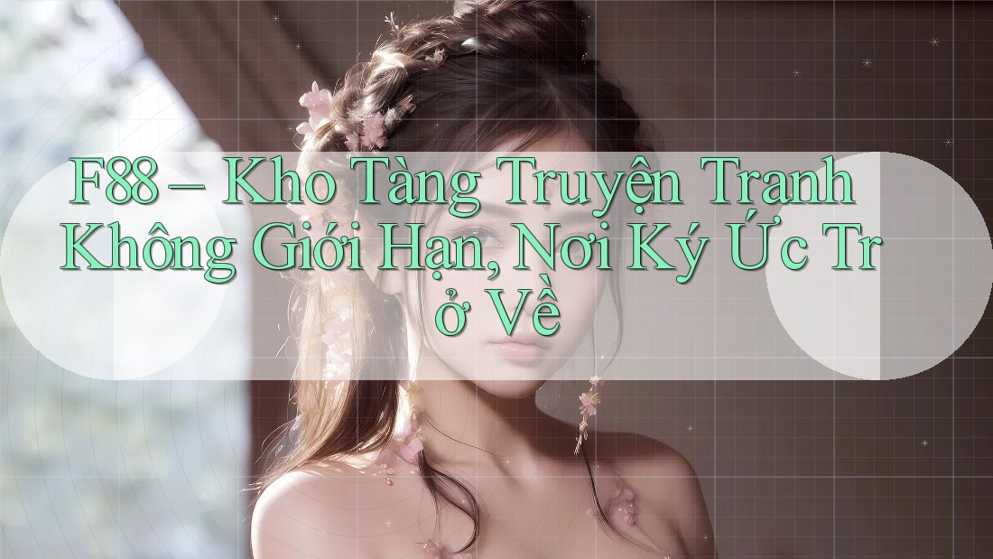 F88 – Kho Tàng Truyện Tranh Không Giới Hạn, Nơi Ký Ức Trở Về