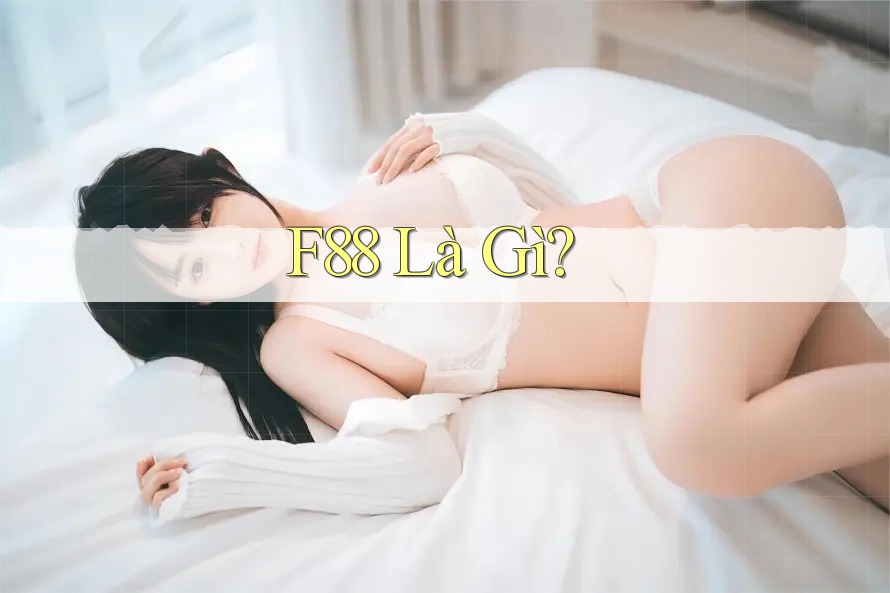 F88 Là Gì?